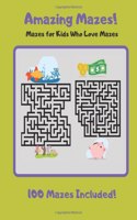 Amazing Mazes: Mazes for Kids Who Love Mazes