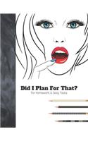 Did I Plan For That? For Homework & Daily Tasks