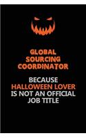 Global Sourcing Coordinator Because Halloween Lover Is Not An Official Job Title: Halloween Scary Pumpkin Jack O'Lantern 120 Pages 6x9 Blank Lined Paper Notebook Journal