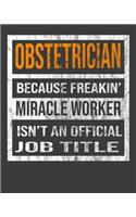 Obstetrician Because Freakin' Miracle Worker Is Not An Official Job Title: 2020 Calendar Day to Day Planner Dated Journal Notebook Diary 8" x 10" 110 Pages Clean Detailed Book