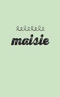 Maisie: Personalized First Name -Wide Ruled Notebook Planner Journal Perfect For Creative Writing To-do Lists Makes A Perfect Gift 7"x10"-127 Pages