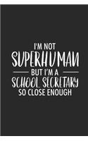 I'm Not Superhuman But I'm A School Secretary So Close Enough: Funny Secretary Weekly and Planner, Meeting and To Do Notebook, Journal For Work, Coworker Appreciation For Administrative Assistants