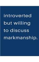 Introverted But Willing To Discuss Markmanship