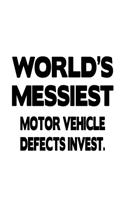 World's Messiest Motor Vehicle Defects Invest.: Creative Motor Vehicle Defects Invest. Notebook, Motor Vehicle Defects Investigator Journal Gift, Diary, Doodle Gift or Notebook - 6 x 9 Compact Siz