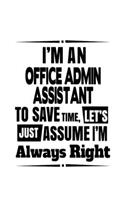 I'm An Office Admin Assistant To Save Time, Let's Assume That I'm Always Right