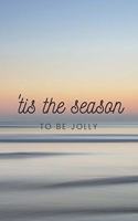 tis the season to be jolly: Funny Notebook, Motivational Notebook, Journal, Diary (110 Pages, Blank, 6 x 9)