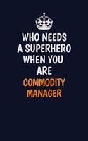 Who Needs A Superhero When You Are Commodity Manager: Career journal, notebook and writing journal for encouraging men, women and kids. A framework for building your career.