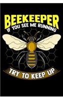 Beekeeper If You See Me Running Try To Keep Up