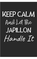 Keep Calm And Let The Japillon Handle It: Lined Journal, 120 Pages, 6 x 9, Japillon Dog Owner Gift Idea, Black Matte Finish (Keep Calm And Let The Japillon Handle It Journal)