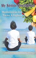 My Senior Revelation: Mediterranean Diet Tracker & Logbook: 4 Week Mediterranean workbook includes blank food & meal planners -shopping lists - trackers and recipe pages