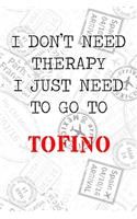 I Don't Need Therapy I Just Need To Go To Tofino