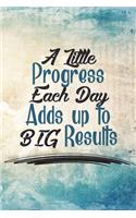 A Little Progress Each Day Adds Up to Big Results: Motivational Journal - 120-Page College-Ruled Inspirational Notebook - 6 X 9 Perfect Bound Softcover(Motivational Journals)