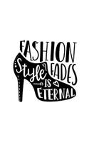 Fashion Fades Style Is Eternal: 150 Lined Journal Pages Planner Diary Notebook with Fashion Quote on the Cover