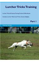 Lurcher Tricks Training Lurcher Tricks & Games Training Tracker & Workbook. Includes: Lurcher Multi-Level Tricks, Games & Agility. Part 1