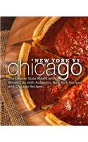 New York vs. Chicago: The Empire State Meets with Windy City with Authentic New York Recipes and Chicago Recipes