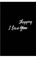 I Love you Shopping - My Shopping List Journal: Blank Lined Journals for shopaholics (6"x9") 110 pages, Gifts for women who love shopping.