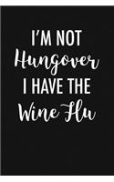 I'm Not Hungover I Have Wine Flu: A 6x9 Inch Matte Softcover Journal Notebook with 120 Blank Lined Pages and a Funny Cover Slogan