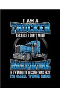 I Am A Trucker Beacuse I Don'T Mind Hardwork If I Wanted To Do Something To Easy I'D Call Your Mom