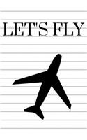 Let's Fly: Notebook for Aviation Enthusiasts Pilots College Lined Journal