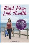 Mind Your Gut Health: Your 12 Week Interactive Guide to Healing Your Gut, Reducing Anxiety and Maintaining a Healthy Weight.