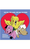 Pig, The Lamb, and Mr. Feathers