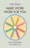 Make Work Work for You: Life Lessons from the World of Work