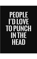 People I'd Love to Punch in the Head