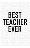 Best Teacher Ever: A 6x9 Inch Matte Softcover Notebook Journal with 120 Blank Lined Pages and an Uplifting Positive Teaching Cover Slogan