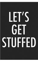 Lets Get Stuffed: A 6x9 Inch Matte Softcover Journal Notebook with 120 Blank Lined Pages and a Funny Foodie Feast Cover Slogan