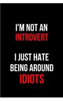 I'm Not an Introvert I Just Hate Being Around Idiots: Blank Line Journal