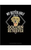 My Better Half Is a Golden Retriever: Graph Paper Notebook - 1/2 Inch Squares(1254 Graph Paper Notebook - 1/2 Inch Squares)