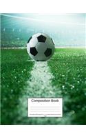 Composition Book 100 Sheets/200 Pages/8.5 X 11 In. Wide Ruled/ Soccer Ball on Field: Writing Notebook Lined Page Book Soft Cover Plain Journal Sports & Recreation Soccer Football