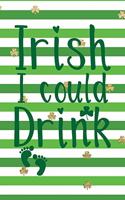 Irish I Could Drink: Funny Notebook for Kids Wide Ruled with Quote Cover