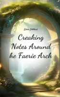 Creaking Notes Around the Faerie Arch