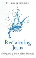 Reclaiming Jesus – Making sense of the man without the miracles