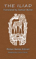 The Iliad Translated by Samuel Butler Roman Names Edition