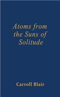 Atoms from the Suns of Solitude