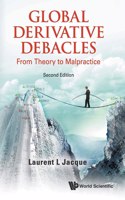 Global Derivative Debacles: From Theory To Malpractice, 2nd Edition