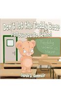 Don't Let The Teddy Bear Follow You To School