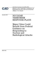 Nuclear terrorism response plans: major cities could benefit from federal guidance on responding to nuclear and radiological attacks: report to the Chairman, Committee on Homeland Se