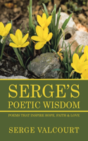 Serge's Poetic Wisdom: Poems That Inspire Hope, Faith & Love