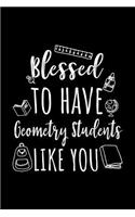 Blessed To Have Geometry Students Like You: Geometry Teacher Appreciation Journal Notebook