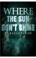 Where the Sun Don't Shine