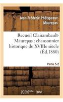 Recueil Clairambault-Maurepas: Chansonnier Historique Du Xviiie Siècle Partie 5-2