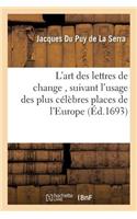 L'Art Des Lettres de Change, Suivant l'Usage Des Plus Célèbres Places de l'Europe