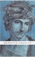 Ainsi Soit Olympe de Gouges: La Declaration Des Droits de la Femme Et Autres Textes Politiques