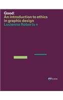 Good: An Introduction to Ethics in Graphic Design