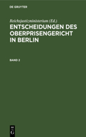 Entscheidungen Des Oberprisengericht in Berlin. Band 2