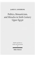 Politics, Monasticism, and Miracles in Sixth Century Upper Egypt