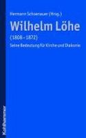 Wilhelm Lohe (1808-1872): Seine Bedeutung Fur Kirche Und Diakonie
